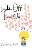 Lights Off, Love On di BRITTANY ARANDA edito da Lightning Source Uk Ltd