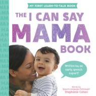 The I Can Say Mama Book di Stephanie Cohen edito da Sourcebooks, Inc