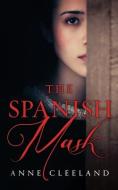 The Spanish Mask di Anne Cleeland edito da MANHATTANVILLE COLLEGE MFA PRO