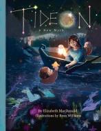Tideon: A New Myth di Elizabeth Macdonald edito da BOOKBABY