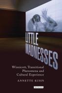Little Madnesses: Winnicott, Transitional Phenomena and Cultural Experience edito da PAPERBACKSHOP UK IMPORT