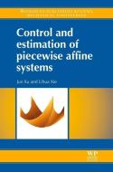 Control and Estimation of Piecewise Affine Systems di Jun Xu, Lihua Xie edito da Elsevier Science & Technology