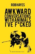 Awkward Conversations with Animals I've F*cked di Rob Hayes edito da Oberon Books Ltd