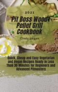 Pit Boss Wood Pellet Grill Cookbook 2021 di Cindy Logan edito da Cindy Logan