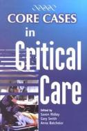Core Cases In Critical Care edito da Cambridge University Press