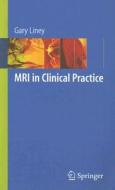 MRI in Clinical Practice di Gary Liney edito da Springer