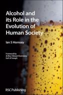 Alcohol and its Role in the Evolution of Human Society di Ian S. Hornsey edito da RSC