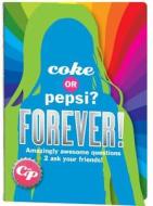 Coke or Pepsi? Forever!: What Do You Really Know about Your Friends? di Mickey Gill, Cheryl Gill edito da Fine Print Publishing