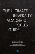 The Ultimate University Academic Skills Guide: Everything you need to make the jump to uni and thrive - from the UniAdmissions team di Charlotte Lee edito da LIGHTNING SOURCE INC