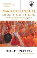 Marco Polo Didn't Go There: Stories and Revelations from One Decade as a Postmodern Travel Writer di Rolf Potts edito da TRAVELERS TALES
