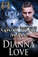Gray Wolf Mate di Dianna Love edito da Silver Hawk Press LLC