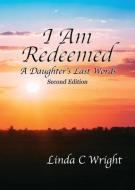 I Am Redeemed: A Daughter's Last Words di Linda Crow Wright edito da LIGHTNING SOURCE INC