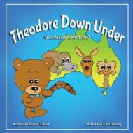 Australian Children's Book: Theodore Down Under (Australian Adventures) di Trent Harding, Ashlee Harding edito da Createspace Independent Publishing Platform