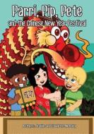 Parri, Pip, Pete and the Chinese New Years Festival: (fun Story Teaching You the Value of Appreciating Diversity, Children Books for Kids Ages 5-8) di Jeanine &. Claudette McAuley edito da Createspace Independent Publishing Platform