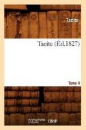 Tacite. Tome 4 (Ed.1827) di Tacite edito da Hachette Livre - Bnf