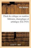 Droit de Critique En Mati re Litt raire, Dramatique Et Artistique di Butteau-M edito da Hachette Livre - BNF