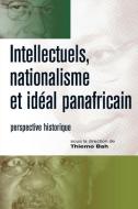 Intellectuels, Nationalisme Et Ideal Panafricain: Perspective Historique di Thierno Bah edito da CODESRIA