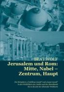 Jerusalem und Rom: Mitte, Nabel - Zentrum, Haupt di Beat Wolf edito da Lang, Peter