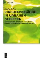 Kirchengebäude in urbanen Gebieten di Sonja Keller edito da Gruyter, Walter de GmbH
