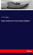 Divine Authority for the Christian Sabbath di G. W. Hughey edito da hansebooks