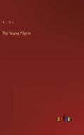 The Young Pilgrim di A. L. O. E. edito da Outlook Verlag