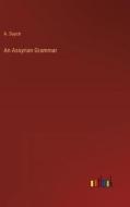 An Assyrian Grammar di A. Sayce edito da Outlook Verlag