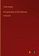 The good news of God; Sermons di Charles Kingsley edito da Outlook Verlag