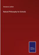 Natural Philosophy for Schools di Dionysius Lardner edito da Salzwasser Verlag