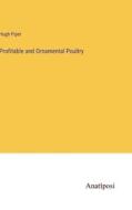 Profitable and Ornamental Poultry di Hugh Piper edito da Anatiposi Verlag