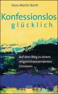 Konfessionslos glücklich di Hans-Martin Barth edito da Guetersloher Verlagshaus