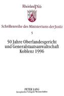 50 Jahre Oberlandesgericht und Generalstaatsanwaltschaft Koblenz 1996 edito da Lang, Peter GmbH