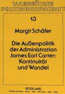 Die Außenpolitik der Administration James Earl Carter: Kontinuität und Wandel di Margit Schäfer edito da Lang, Peter GmbH