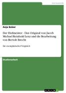 Der Hofmeister - Das Original von Jacob Michael Reinhold Lenz und die Bearbeitung von Bertolt Brecht di Anja Balzer edito da GRIN Publishing