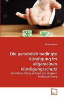 Die persönlich bedingte Kündigung im allgemeinen Kündigungsschutz di Miriam Lehner edito da VDM Verlag