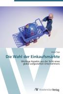 Die Wahl der Einkaufsmärkte di Anika Tepe edito da AV Akademikerverlag