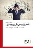Integrazione dei soggetti sordi nella scuola e nella società di Giovanna Daga edito da Edizioni Accademiche Italiane