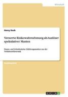 Verzerrte Risikowahrnehmung Als Ausloser Spekulativer Manien di Henry Koch edito da Grin Verlag