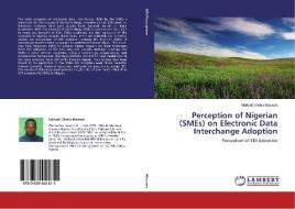 Perception of Nigerian (SMEs) on Electronic Data Interchange Adoption di Maikudi Shehu Musawa edito da LAP Lambert Academic Publishing