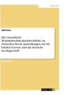 Die europäische Wohnimmobilienkreditrichtlinie im deutschen Recht. Auswirkungen auf die lokalen Gesetze und das deutsche di Olaf Koch edito da GRIN Verlag