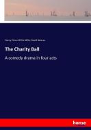 The Charity Ball di Henry Churchill De Mille, David Belasco edito da hansebooks