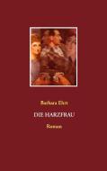 Die Harzfrau di Barbara Ehrt edito da Books on Demand