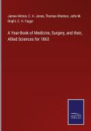 A Year-Book of Medicine, Surgery, and their, Allied Sciences for 1863 di James Hinton, C. H. Jones, Thomas Windsor, John M. Bright, C. H. Fagge edito da Salzwasser-Verlag