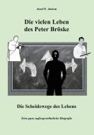 Die vielen Leben des Peter Bröske - Die Scheidewege des Lebens di Josef F. Justen edito da Books on Demand