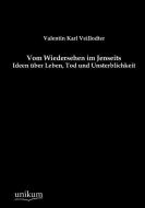 Vom Wiedersehen im Jenseits di Valentin Karl Veillodter edito da UNIKUM