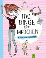 100 Dinge für Mädchen di Karla S. Sommer, Elina Roth, Philip Kiefer, Florentine Specht edito da Schwager und Steinlein