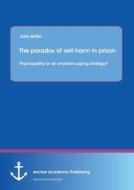 The Paradox Of Self-harm In Prison di Julia Griller edito da Anchor Academic Publishing