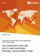 The European Cohesion Policy and European Regional Development Fund. Conditional Effectiveness and Convergence in the So di Thomas Craemer edito da Studylab