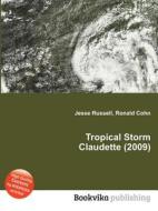 Tropical Storm Claudette (2009) di Jesse Russell, Ronald Cohn edito da Book On Demand Ltd.