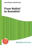 From Nothin\' To Somethin\' edito da Book On Demand Ltd.