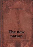 The New Nation di Percy Fritz Rowland edito da Book On Demand Ltd.
